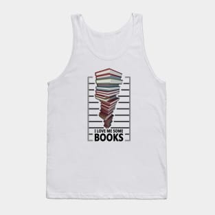 I love me some books - Book lovers quote Tank Top